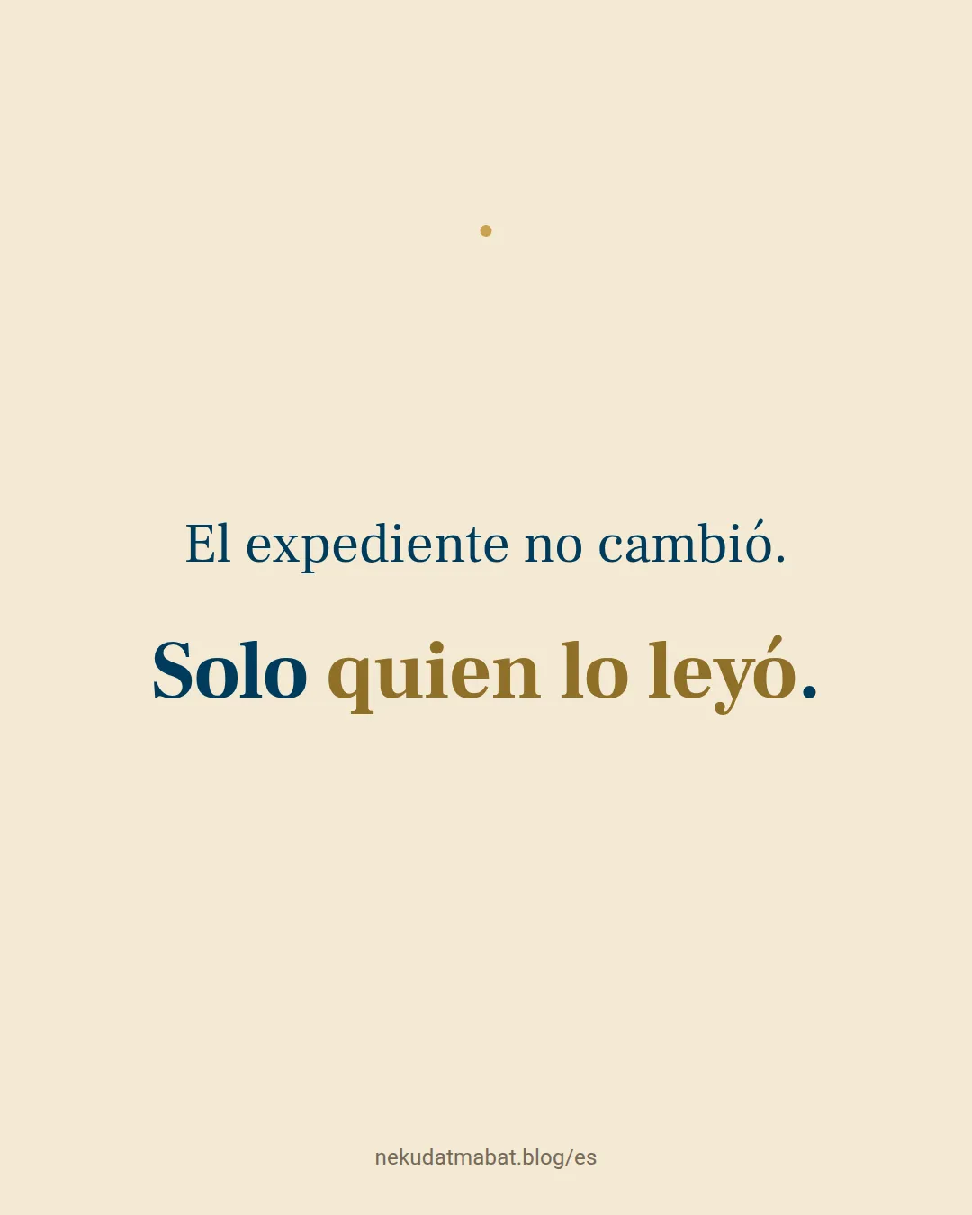 El expediente no cambió. Solo quien lo leyó.
