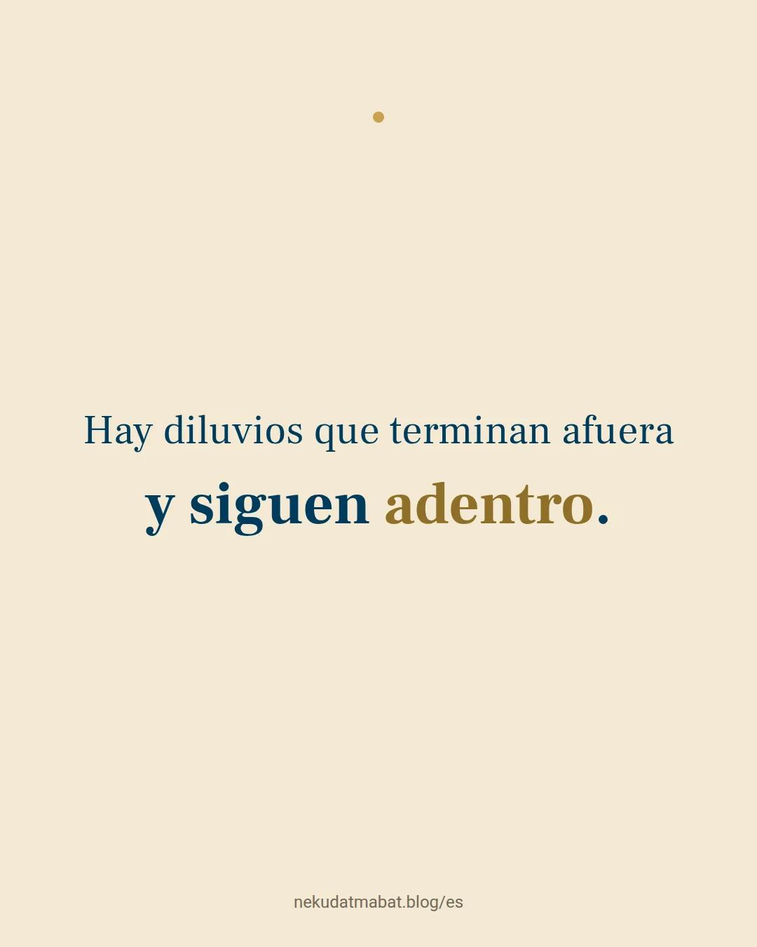 Hay diluvios que terminan afuera y siguen adentro.