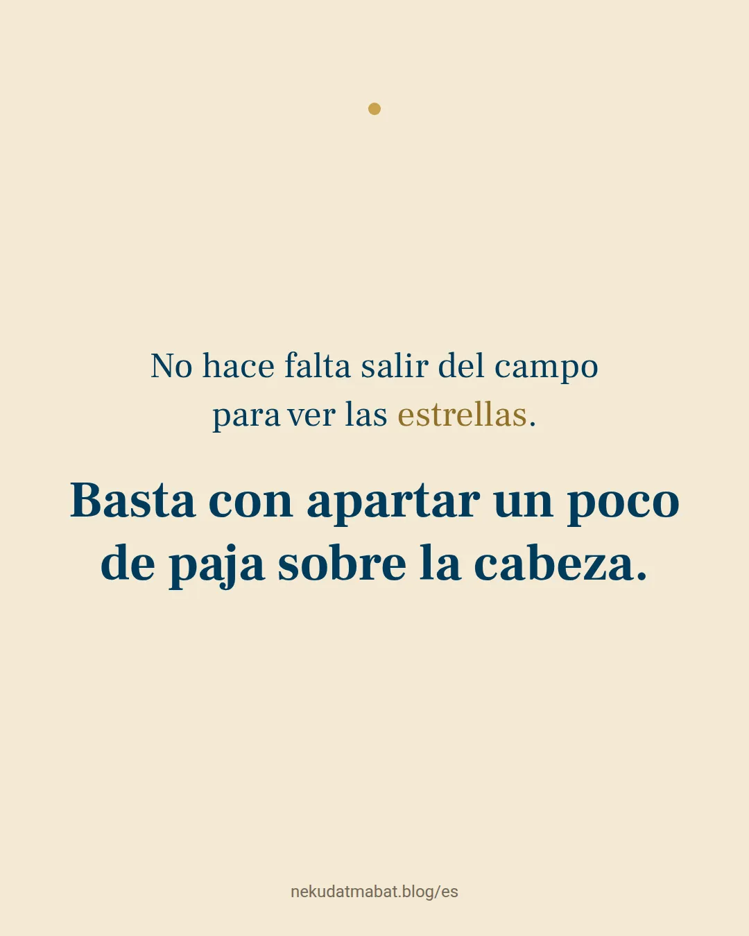 No hace falta salir del campo para ver las estrellas. Basta con apartar un poco de paja sobre la cabeza.